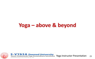 Yoga Instructor Presentation 23
Yoga – above & beyond
 