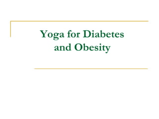 Yoga for Diabetes
  and Obesity
 