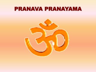 PRANAVA PRANAYAMA
 