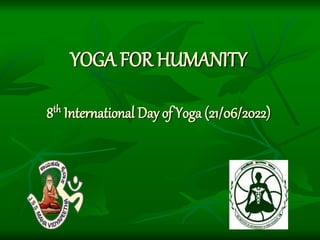 YOGA FOR HUMANITY
8th International Day of Yoga (21/06/2022)
 