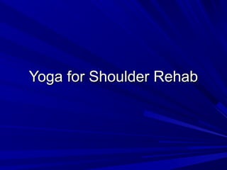 Yoga for Shoulder RehabYoga for Shoulder Rehab
 