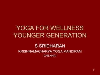 YOGA FOR WELLNESS YOUNGER GENERATION S SRIDHARAN KRISHNAMACHARYA YOGA MANDIRAM CHENNAI 