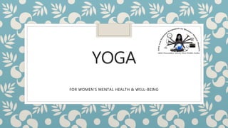 YOGA
FOR WOMEN’S MENTAL HEALTH & WELL-BEING
 