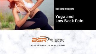 YOUR THERAPIST IS HERE FOR YOU
Research Report
Yoga and
Low Back Pain
 
