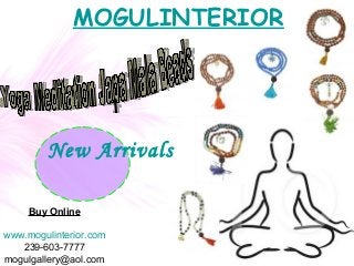 MOGULINTERIOR
Buy Online
www.mogulinterior.com
239-603-7777
mogulgallery@aol.com
New Arrivals
 