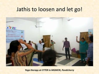 Jathis to loosen and let go!
Yoga therapy at CYTER in MGMCRI, Pondicherry
 