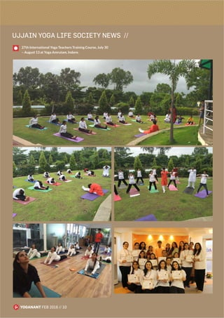 UJJAIN YOGA LIFE SOCIETY NEWS //
YOGANANT FEB 2016 // 10
27th International Yoga Teachers Training Course, July 30
– August 13 at Yoga Amrutam, Indore.
 