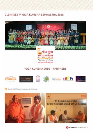 GLIMPSES // YOGA KUMBHA SIMHASTHA 2016
YOGANANT FEB 2016 // 33
Pundit Ji With Swami Awdeshnanda Ji Maharaj
The Yoga Institute
SANTACRUZ (EAST) MUMBAI
TM
FOUNDED 1918
BY SHRI YOGENDRA
YOGA KUMBHA 2016 - PARTNERS
22nd April to 21st May, 2016
 