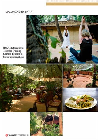 YOGANANT FEB 2016 // 38
UPCOMING EVENT //
UYLS’s International
Teachers Training
Courses, Retreats &
Corporate workshops
 