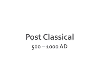 Post Classical500 – 1000 AD