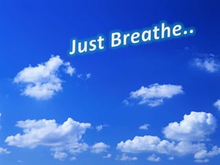 Just Breathe.. 