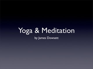 Yoga & Meditation
    by James Dowsett
 