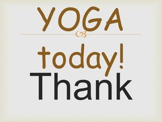 
Thank
YOGA
today!
 