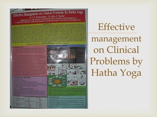 
Effective
management
on Clinical
Problems by
Hatha Yoga
 