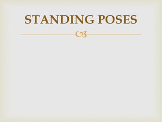 
STANDING POSES
 