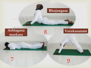 
7
8
9
Verukasanam
Bhujangasa
Ashtagana
maskara
 