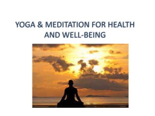 YOGA & MEDITATION FOR HEALTH
AND WELL-BEING
 