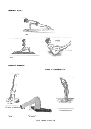 YOGA- MASAJE-RELAJACIÓN
ASANAS DE FUERZA
ASANAS DE INVERSIÓN
ASANA DE FLEXIÓN LATERAL
"Vela " " El arado "
 