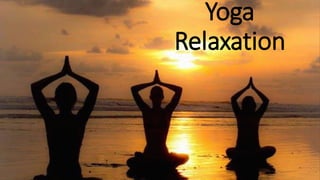 Yoga
Relaxation
 