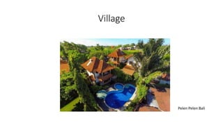 Village
Pelen Pelen Bali
 