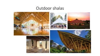 Outdoor shalas
 