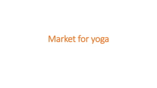 Market for yoga
 