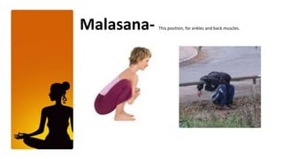 Malasana- This position, for ankles and back muscles.,[object Object]