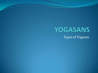 YOGASANS Types of Yogasan 