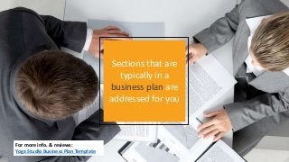 Sections that are
typically in a
business plan are
addressed for you
For more info. & reviews:
Yoga Studio Business Plan Template
 