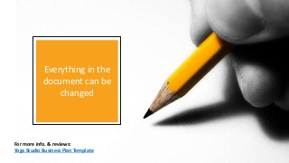 Everything in the
document can be
changed
For more info. & reviews:
Yoga Studio Business Plan Template
 