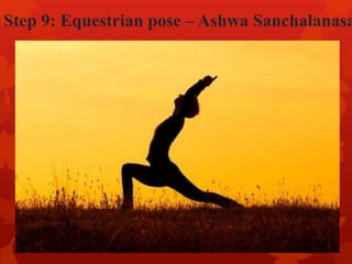 Step 9: Equestrian pose – Ashwa Sanchalanasa
 