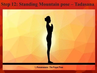 Step 12: Standing Mountain pose – Tadasana
 