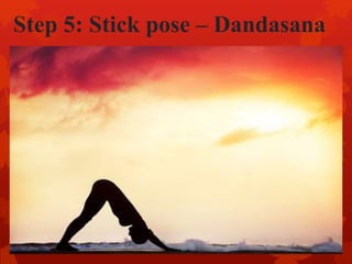 Step 5: Stick pose – Dandasana
 