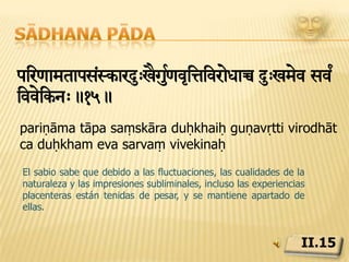 Sādhana pādahey< Ê>omnagtm!.16.heyāṃ duḥkham anāgataṃLos dolores que están por llegar pueden y deben ser evitados.II.16