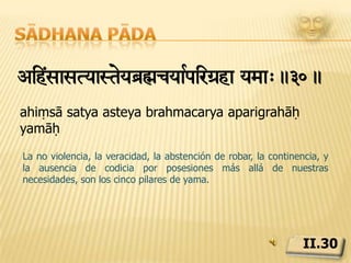 Sādhana pādajaitdezkalsmyanviCDÚa> savR-aEma mhaìtm!.31.jāti deśa kāla samaya anavacchinnāḥ sarvabhaumāḥ mahāvratamYamas son los grandes votos, poderosos y universales, incondicionadas por el lugar, el tiempo o la clase.II.31