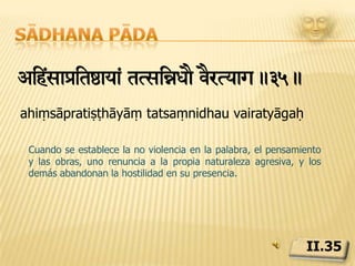 Sādhana pādasTyàitóaya< i³ya)laïyTvm!.36.satyapratiṣṭhāyāṃ kriyāphalāśrayatvamCuando el sādhaka está firmemente establecido en la práctica de la verdad, sus palabras se tornan tan potentes que todo lo que dice  se realiza.II.36