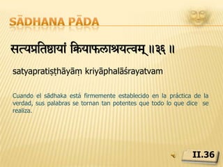 Sādhana pādaASteyàitóaya< svRrÆaepSwanm!.37.asteyapratiṣṭhāyāṃ sarvaratnopasthānamCuando el abstenerse de robar está firmemene establecido, llegan las joyas preciosas.II.37