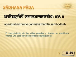Sādhana pādazaEcaT Sva¼juguPsa prErs<sgR>.40.śaucāt svāṅgajugupsā paraiḥ asaṃsargaḥLa limpieza del cuerpo y mente desarrolla desinterés en el contacto con los demás para obtener auto gratificación.II.40