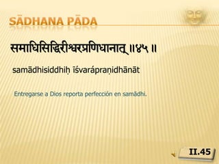 Sādhana pādaiSwrsuomasnm!.46.sthira sukham āsanamAsana es firmeza corporal perfecta, estabilidad de inteligencia y benevolencia de espíritu.II.46
