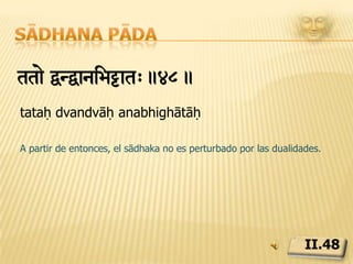 Sādhana pādatiSmNsit ñasàñasyaegRitivCDed> àa[ayam>.49.tasmin sati śvāsa praśvāsayoḥ gativicchedaḥ prāṇāyāmaḥPrānāyāma es el control del flujo respiratorio entrante y saliente junto con retención. Solo debe practicarse tras haber alcanzado la perfección en āsana.II.49