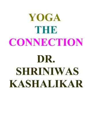 YOGA
   THE
CONNECTION
    DR.
 SHRINIWAS
KASHALIKAR
 