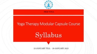 Yoga Therapy Modular Capsule Course
Syllabus
SKM YOGA
23 JANUARY TILL - 29 JANUARY 2023
 