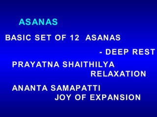 PRAYATNA SHAITHILYA  RELAXATION ANANTA SAMAPATTI   JOY OF EXPANSION BASIC SET OF 12  ASANAS  - DEEP REST ASANAS 