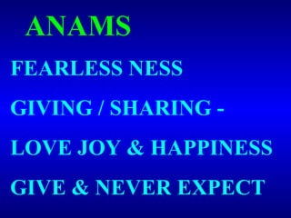 ANAMS FEARLESS NESS GIVING / SHARING -  LOVE JOY & HAPPINESS GIVE & NEVER EXPECT 