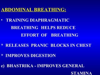 <ul><li>ABDOMINAL BREATHING:   </li></ul><ul><li>TRAINING DIAPHRAGMATIC  BREATHING  HELPS REDUCE   EFFORT  OF  BREATHING <...