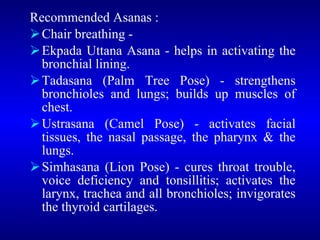 <ul><li>Recommended Asanas :  </li></ul><ul><li>Chair breathing -  </li></ul><ul><li>Ekpada Uttana Asana - helps in activa...