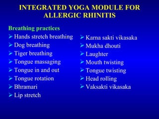 INTEGRATED YOGA MODULE FOR ALLERGIC RHINITIS <ul><li>Breathing practices </li></ul><ul><li>Hands stretch breathing </li></...