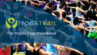 The World’s Yoga Marketplace 
 