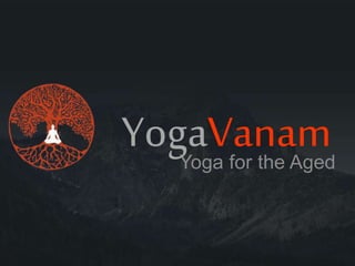 Yoga for the Aged
YogaVanam
 