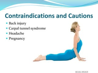 Contraindications and Cautions
 Back injury
 Carpal tunnel syndrome
 Headache
 Pregnancy
 